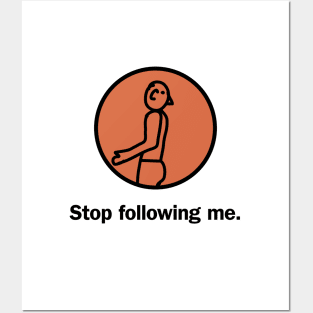 Stop following me Posters and Art